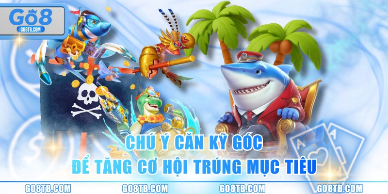 Chú ý căn kỹ góc để tăng cơ hội trúng mục tiêu