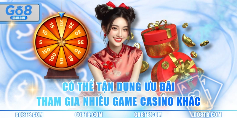 Có thể tận dụng ưu đãi tham gia nhiều game casino khác
