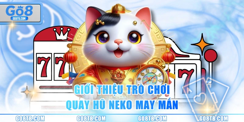 Giới thiệu trò chơi quay hũ Neko may mắn