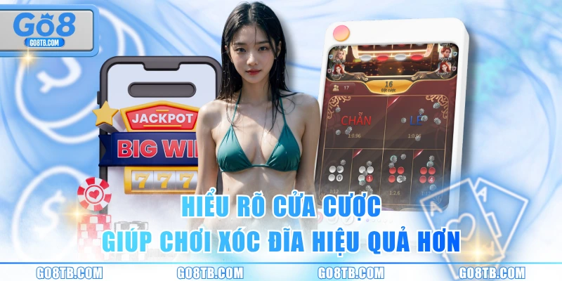 Hiểu rõ cửa cược giúp chơi xóc đĩa hiệu quả hơn