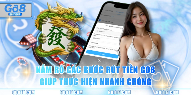 Nắm rõ các bước rút tiền GO8 giúp thực hiện nhanh chóng