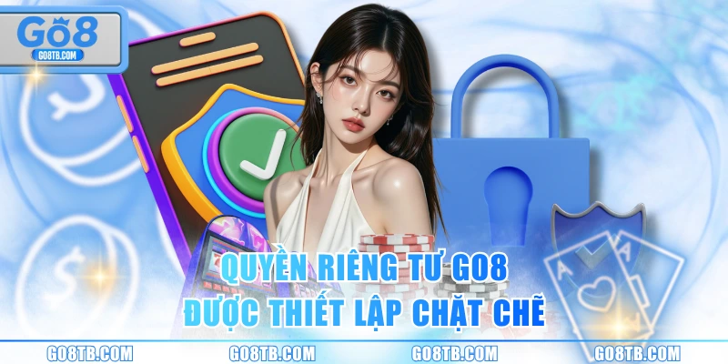 Quyền riêng tư GO8 được thiết lập chặt chẽ