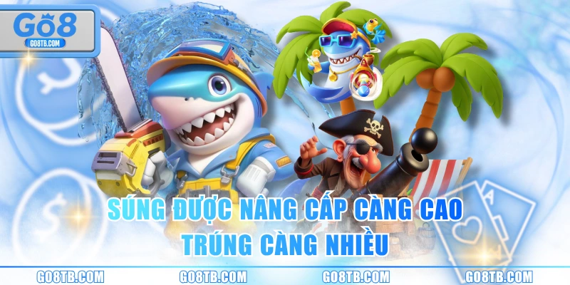 Súng được nâng cấp càng cao, trúng càng nhiều