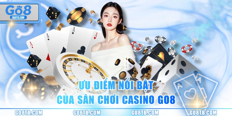 Ưu điểm nổi bật của sân chơi casino GO8